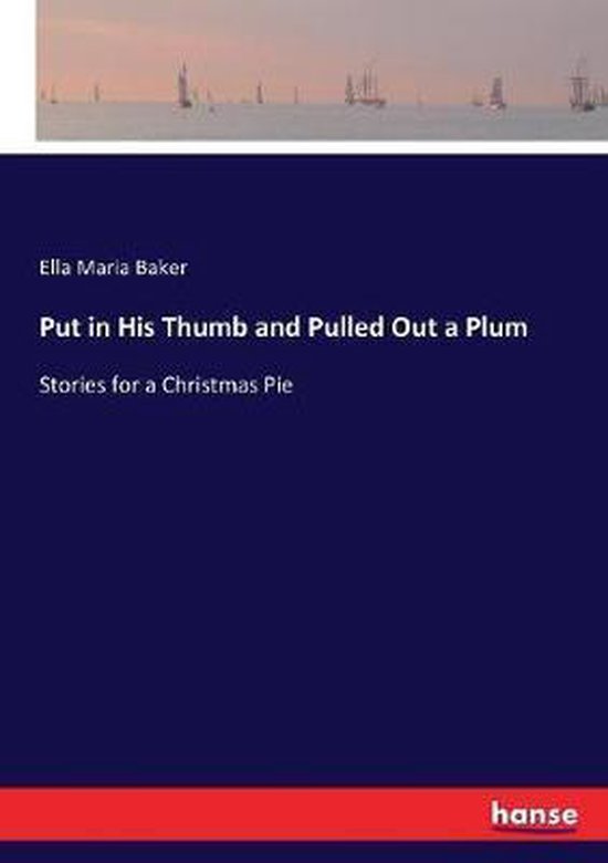 Put in His Thumb and Pulled Out a Plum, Ella M Baker 9783743386761