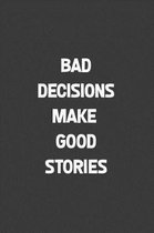 Bad Decisions Make Good Stories