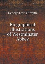 Biographical illustrations of Westminster Abbey