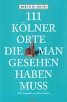 111 Kölner Orte, die man gesehen haben muss