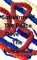 The Squadron of The Peace Dove and The Volcanoes