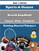 A Beginners Guide to Beach handball (Volume 1)