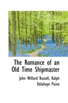 The Romance of an Old Time Shipmaster