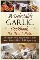 A Delectable Garlic Cookbook for Health Nuts!