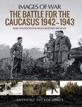 Images of War - The Battle for the Caucasus, 1942–1943