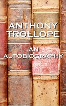 Anthony Trollope - An Autobiography