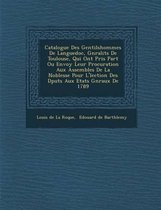 Catalogue Des Gentilshommes de Languedoc, G N Ralit S de Toulouse, Qui Ont Pris Part Ou Envoy Leur Procuration Aux Assembl Es de La Noblesse Pour L' L