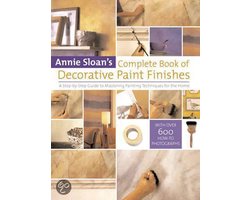 Annie Sloan's Complete Book Of Decorative Paint Finishes