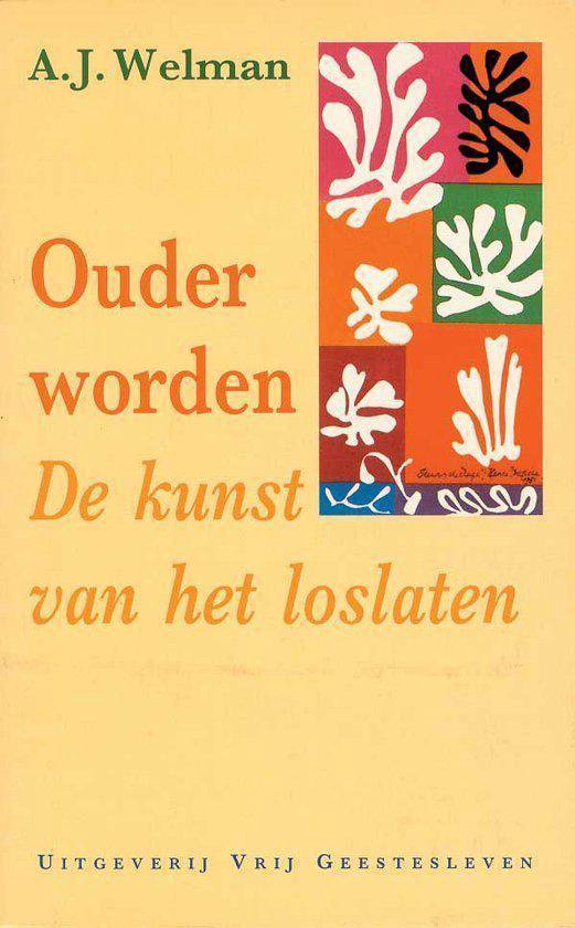 Ouder worden De kunst van het loslaten, A.J. Welman 9789060383834 Boeken bol Ouder worden De kunst van het loslaten, A.J. Welman 9789060383834 Boeken bol