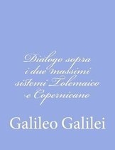 Dialogo Sopra I Due Massimi Sistemi Tolemaico E Copernicano