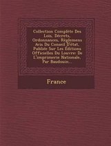 Collection Complete Des Lois, Decrets, Ordonnances, Reglemens Avis Du Conseil D'Etat, Publiee Sur Les Editions Officielles Du Louvre