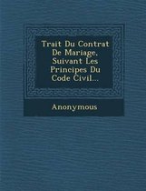 Trait Du Contrat de Mariage, Suivant Les Principes Du Code Civil...