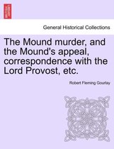 The Mound Murder, and the Mound's Appeal, Correspondence with the Lord Provost, Etc.