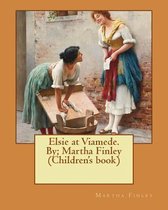 Elsie at Viamede. By; Martha Finley (Children's Book)