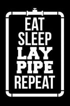 Eat Sleep Lay Pipe Repeat