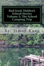 Bad Seed: Holden's School Stories Volume 2: The School Camping Trip