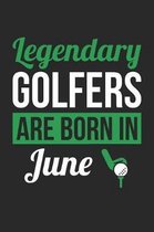 Golf Notebook - Legendary Golfers Are Born In June Journal - Birthday Gift for Golfer Diary