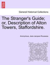 The Stranger's Guide; Or, Description of Alton Towers, Staffordshire.