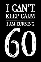 I Can't Keep Calm I Am Turning 60