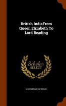 British Indiafrom Queen Elizabeth to Lord Reading