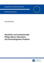 Europaeische Hochschulschriften Recht 5708 - Haeusliche und institutionelle Pflege aelterer Menschen als kriminologisches Problem