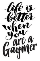 Life is Better When You Are A Gaymer