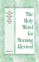 The Holy Word for Morning Revival - The Crucial Points of the Major Items of the Lord’s Recovery Today