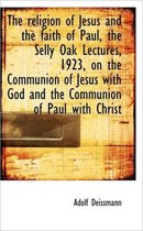The Religion of Jesus and the Faith of Paul, the Selly Oak Lectures, 1923, on the Communion of Jesus