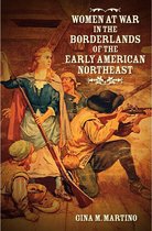 The David J. Weber Series in the New Borderlands History - Women at War in the Borderlands of the Early American Northeast
