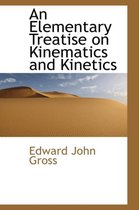 An Elementary Treatise on Kinematics and Kinetics