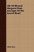 Life Of Blessed Margaret Mary Alacoque Of The Sacred Heart