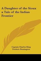 A Daughter Of The Sioux A Tale Of The Indian Frontier