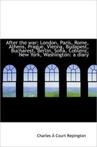 After the War; London, Paris, Rome, Athens, Prague, Vienna, Budapest, Bucharest, Berlin, Sofia, Cobl