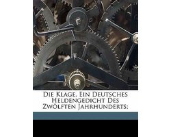 Die Klage, Ein Deutsches Heldengedicht Des Zwolften Jahrhunderts;