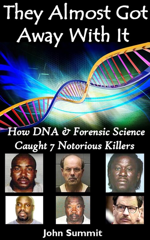 They Almost Got Away With It: How DNA & Forensic Science Caught 7