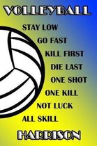 Volleyball Stay Low Go Fast Kill First Die Last One Shot One Kill Not Luck All Skill Harrison