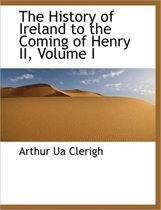 The History of Ireland to the Coming of Henry II, Volume I