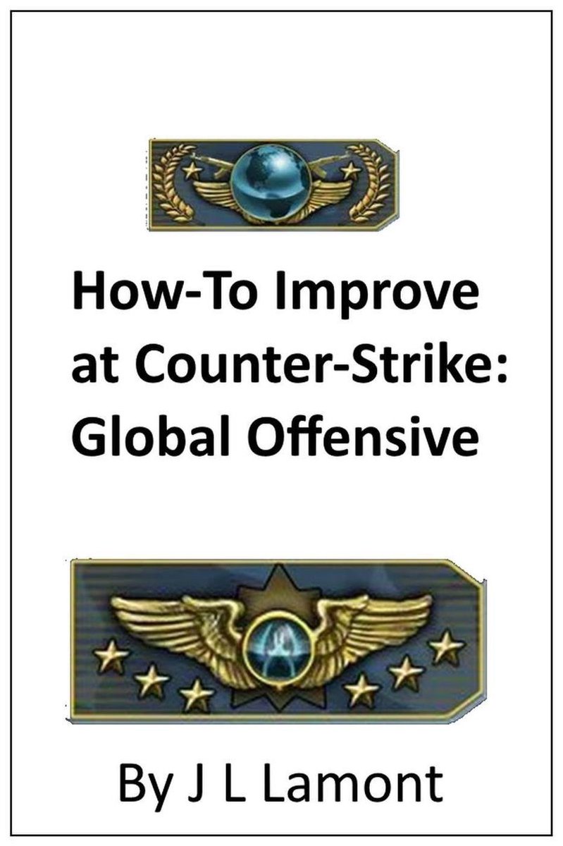 Guide on How to Improve at Counter-Strike: Global Offensive - Josh Lamont