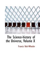 The Science-History of the Universe, Volume X