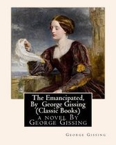 The Emancipated, By George Gissing (Classic Books)