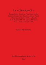 La   Chronique X  : Reconstitution  et  analyse  d'une  source  perdue  fondamentale  sur  la civilisation  Azteque d'apres  l'Historia  de  las  Indias