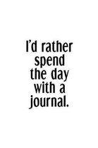 I'd Rather Spend The Day With A Journal.