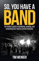 So You Have A Band