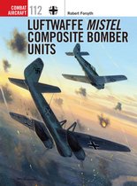 Combat Aircraft 112 - Luftwaffe Mistel Composite Bomber Units