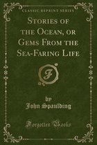 Stories of the Ocean, or Gems from the Sea-Faring Life (Classic Reprint)