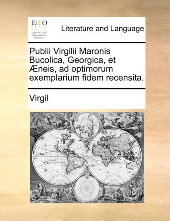 Publii Virgilii Maronis Bucolica, Georgica, Et Aeneis, Ad Optimorum Exemplarium Fidem Recensita.