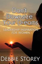Don't Downsize Your Dreams