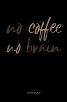no coffee no brain Notebook