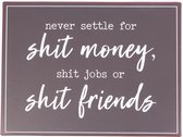 Never settle down for shit money, shit jobs or shit friends wandbord