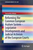 SpringerBriefs in Law - Reforming the Common European Asylum System — Legislative developments and judicial activism of the European Courts